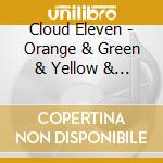 Cloud Eleven - Orange & Green & Yellow & Near cd musicale di Cloud Eleven