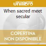 When sacred meet secular cd