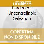 Pardoner - Uncontrollable Salvation cd