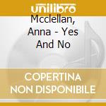 Mcclellan, Anna - Yes And No cd musicale