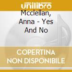 Mcclellan, Anna - Yes And No cd