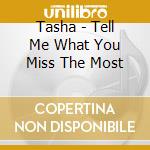 Tasha - Tell Me What You Miss The Most cd