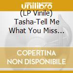 (LP Vinile) Tasha-Tell Me What You Miss The Most (Dinked Edition) vinile