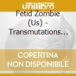 Fetid Zombie (Us) - Transmutations (Metallic Effect Cd) cd
