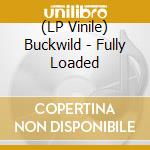 (LP Vinile) Buckwild - Fully Loaded lp vinile