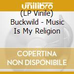 (LP Vinile) Buckwild - Music Is My Religion vinile