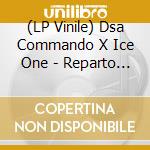 (LP Vinile) Dsa Commando X Ice One - Reparto Demolizioni vinile
