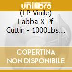 (LP Vinile) Labba X Pf Cuttin - 1000Lbs B/W World Famous lp vinile
