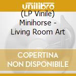 (LP Vinile) Minihorse - Living Room Art vinile