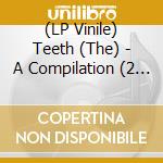 (LP Vinile) Teeth (The) - A Compilation (2 Lp) lp vinile