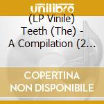 (LP Vinile) Teeth (The) - A Compilation (2 Lp) vinile