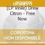 (LP Vinile) Drew Citron - Free Now lp vinile