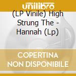 (LP Vinile) High Strung The - Hannah (Lp) lp vinile