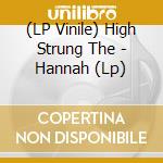 (LP Vinile) High Strung The - Hannah (Lp) vinile