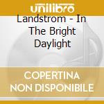 Landstrom - In The Bright Daylight cd musicale di Landstrom