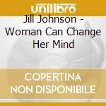 Jill Johnson - Woman Can Change Her Mind cd musicale di Jill Johnson
