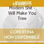 Modern Shit - Will Make You Tree cd