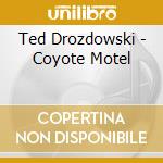Ted Drozdowski - Coyote Motel cd
