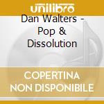 Dan Walters - Pop & Dissolution cd