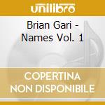 Brian Gari - Names Vol. 1 cd
