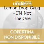 Lemon Drop Gang - I'M Not The One cd