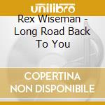 Rex Wiseman - Long Road Back To You cd