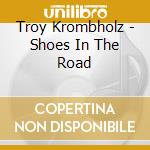 Troy Krombholz - Shoes In The Road cd