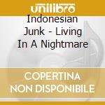 Indonesian Junk - Living In A Nightmare cd