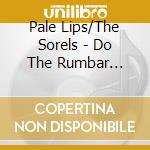 Pale Lips/The Sorels - Do The Rumbar Rumble (Split Album) cd