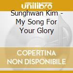 Sunghwan Kim - My Song For Your Glory cd