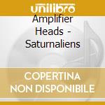 Amplifier Heads - Saturnaliens cd musicale