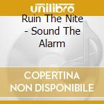 Ruin The Nite - Sound The Alarm cd