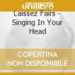 Laissez Fairs - Singing In Your Head cd