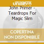 John Primer - Teardrops For Magic Slim cd
