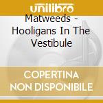 Matweeds - Hooligans In The Vestibule cd
