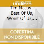 Tim Mccoy - Best Of Us, Worst Of Us, All Of Us cd