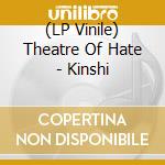 (LP Vinile) Theatre Of Hate - Kinshi