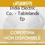 India Electric Co. - Tablelands Ep cd