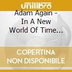 Adam Again - In A New World Of Time (Collector's Edition) cd