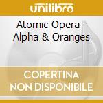 Atomic Opera - Alpha & Oranges cd