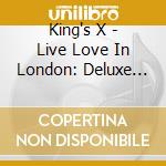 King's X - Live Love In London: Deluxe Edition (3 Cd) cd
