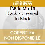 Patriarchs In Black - Covered In Black cd