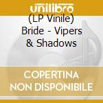 (LP Vinile) Bride - Vipers & Shadows vinile