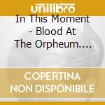 In This Moment - Blood At The Orpheum. Live (2 Cd) cd