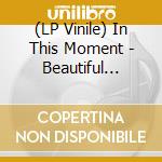 (LP Vinile) In This Moment - Beautiful Tragedy (Splatter Coloured Vinyl) (Indie Exclusive) vinile