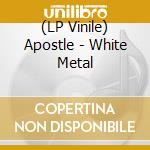 (LP Vinile) Apostle - White Metal vinile