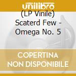 (LP Vinile) Scaterd Few - Omega No. 5 vinile