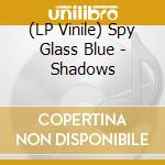 (LP Vinile) Spy Glass Blue - Shadows lp vinile