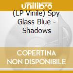 (LP Vinile) Spy Glass Blue - Shadows vinile