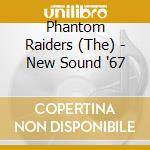 Phantom Raiders (The) - New Sound '67 cd